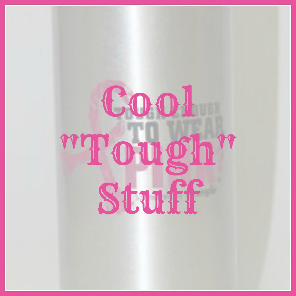 Cool "Tough" Stuff